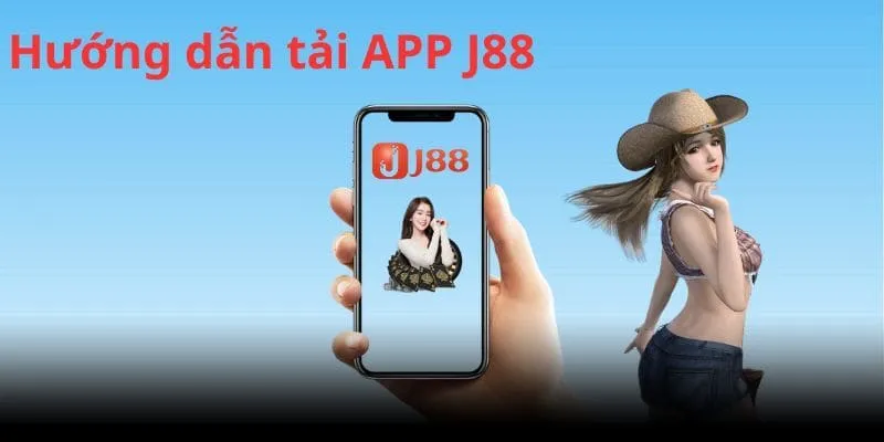 Hướng dẫn chi tiết cho bạn cách tải app J88