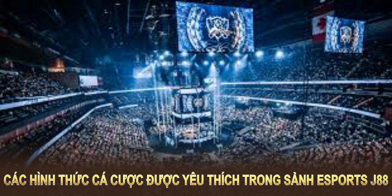 Các hình thức cá cược được yêu thích trong sảnh Esports J88